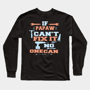 If Papaw Can't Fix It No One Can : Funny Gift for Father Grandpa Long Sleeve T-Shirt